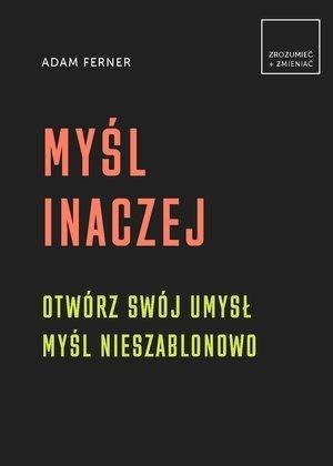 Myśl inaczej. Otwórz swój umysł,myśl nieszablonowo Myśl inaczej. Otwórz swój umysł,myśl nieszablonowo