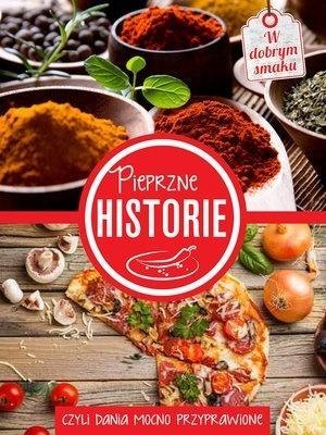 Pieprzne historie, czyli dania mocno przyprawione Pieprzne historie, czyli dania mocno przyprawione