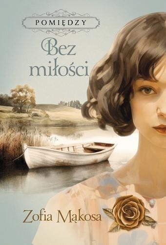 Pomiędzy T.2 Bez miłości ZOFIA MĄKOSA Pomiędzy T.2 Bez miłości ZOFIA MĄKOSA