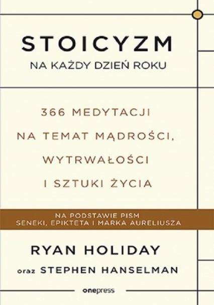 Stoicyzm na każdy dzień roku 366 medytacji.. Stoicyzm na każdy dzień roku 366 medytacji..