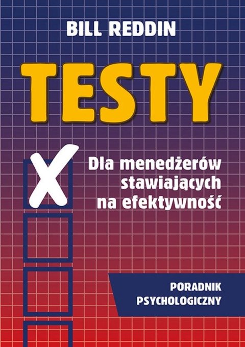 Testy dla menedżerów stawiających na efektywność wyd. 6 Testy dla menedżerów stawiających na efektywność wyd. 6