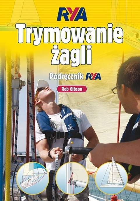 Trymowanie żagli. Podręcznik RYA wyd. 3 Trymowanie żagli. Podręcznik RYA wyd. 3