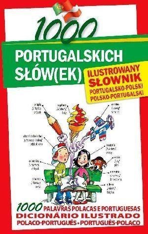 1000 portugalskich słów(ek). Ilustrowany słownik 1000 portugalskich słów(ek). Ilustrowany słownik