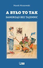 A było to tak. Samorząd bez tajemnic A było to tak. Samorząd bez tajemnic