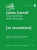 Alice nel Paese delle Meraviglie / Alicja w krainie czarów z podręcznym słownikiem włosko-polskim Alice nel Paese delle Meraviglie / Alicja w krainie czarów z podręcznym słownikiem włosko-polskim