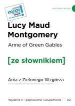 Anne of Green Gables / Ania z Zielonego Wzgórza z podręcznym słownikiem angielsko-polskim Anne of Green Gables / Ania z Zielonego Wzgórza z podręcznym słownikiem angielsko-polskim