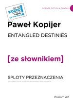 ENTANGLED DESTINIES / SPLOTY PRZEZNACZENIA z podręcznym słownikiem angielsko-polskim ENTANGLED DESTINIES / SPLOTY PRZEZNACZENIA z podręcznym słownikiem angielsko-polskim