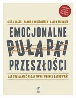 Emocjonalne pułapki przeszłości. Jak przełamać negatywne wzorce zachowań? Emocjonalne pułapki przeszłości. Jak przełamać negatywne wzorce zachowań?