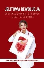 Jelitowa rewolucja. Odzyskaj zdrowie, żyj długo i jedz to, co lubisz Jelitowa rewolucja. Odzyskaj zdrowie, żyj długo i jedz to, co lubisz
