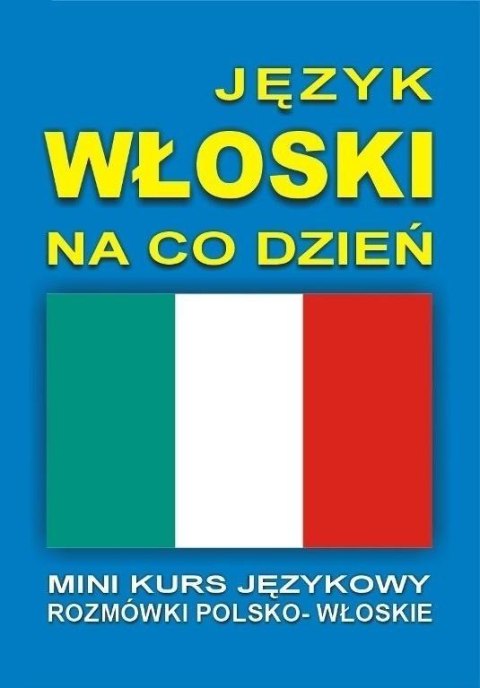 Język włoski na co dzień Rozmówki +mini kurs + CD Język włoski na co dzień Rozmówki +mini kurs + CD