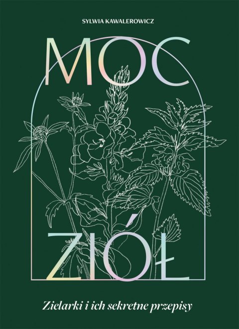 Moc ziół. Zielarki i ich sekretne przepisy Moc ziół. Zielarki i ich sekretne przepisy