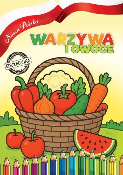 Nasza Polska. Warzywa i Owoce Nasza Polska. Warzywa i Owoce