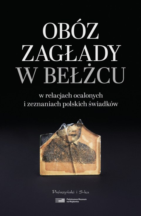 Obóz zagłady w Bełżcu w relacjach ocalonych i zeznaniach polskich świadków Obóz zagłady w Bełżcu w relacjach ocalonych i zeznaniach polskich świadków