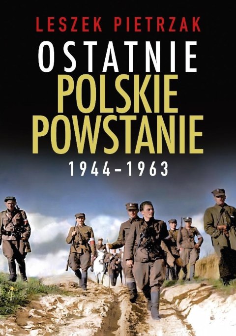 Ostatnie polskie powstanie 1944-1963 Ostatnie polskie powstanie 1944-1963