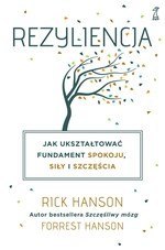 Rezyliencja. Jak ukształtować fundament spokoju, siły i szczęścia