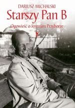 Starszy Pan B. Opowieść o Jeremim Przyborze Starszy Pan B. Opowieść o Jeremim Przyborze