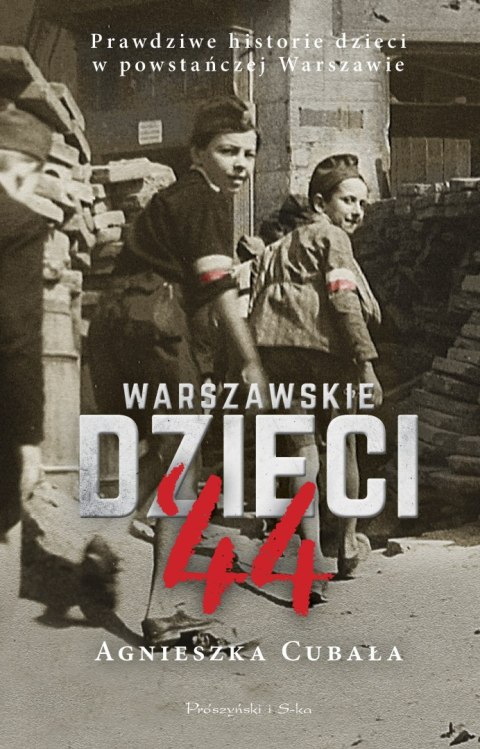 Warszawskie dzieci`44. Prawdziwe historie dzieci w powstańczej Warszawie Warszawskie dzieci`44. Prawdziwe historie dzieci w powstańczej Warszawie