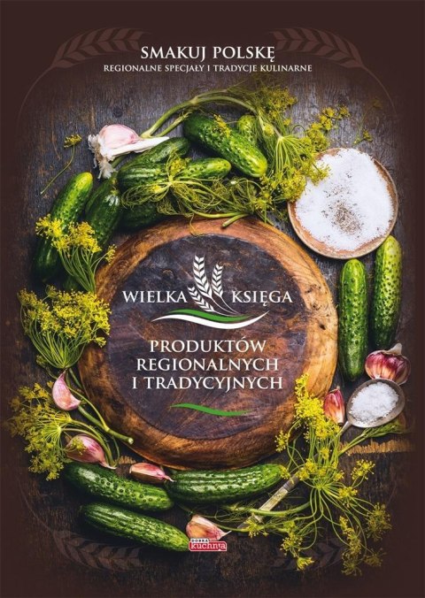Wielka księga produktów regionalnych i tradycyjn. Wielka księga produktów regionalnych i tradycyjn.