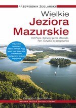 Wielkie Jeziora Mazurskie. Przewodnik żeglarski. Od Pisza i Karwicy przez Mikołajki, Ryn, Giżycko do Węgorzewa (wydanie 3 zaktua Wielkie Jeziora Mazurskie. Przewodnik żeglarski. Od Pisza i Karwicy przez Mikołajki, Ryn, Giżycko do Węgorzewa (wydanie 3 zaktua