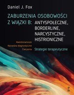 Zaburzenia osobowości z wiązki B: antyspołeczne, borderline, narcystyczne, histroniczne.Strategie terapeutyczne
