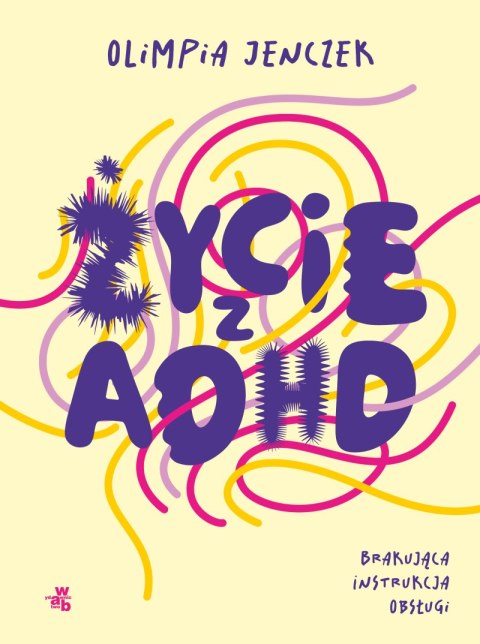 Życie z ADHD. Brakująca instrukcja obsługi Życie z ADHD. Brakująca instrukcja obsługi