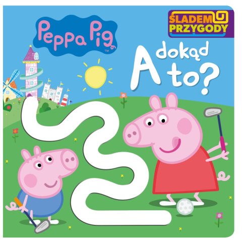 A dokąd to? Śladem Przygody. Świnka Peppa A dokąd to? Śladem Przygody. Świnka Peppa