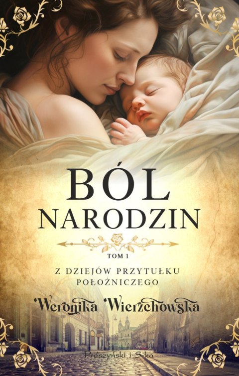 Ból narodzin. Z dziejów przytułku położniczego. Tom 1 Ból narodzin. Z dziejów przytułku położniczego. Tom 1
