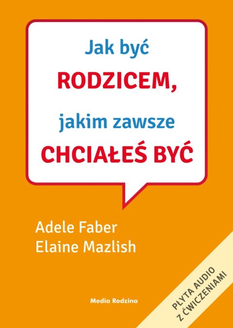 Jak być rodzicem, jakim zawsze chciałeś być Jak być rodzicem, jakim zawsze chciałeś być