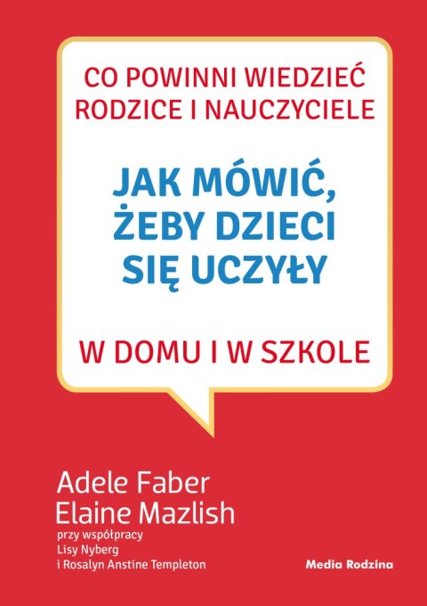 Jak mówić, żeby dzieci się uczyły w domu i w szkole wyd. 3 Jak mówić, żeby dzieci się uczyły w domu i w szkole wyd. 3