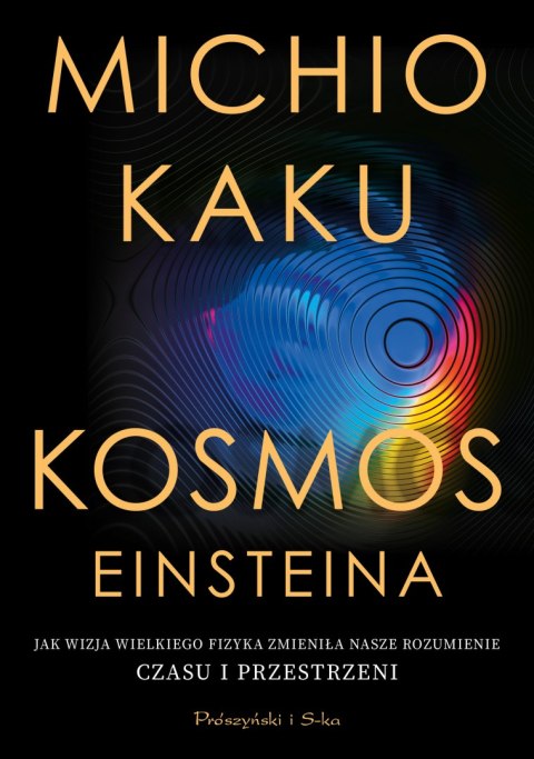 Kosmos Einsteina. Jak wizja wielkiego fizyka zmieniła nasze rozumienie czasu i przestrzeni Kosmos Einsteina. Jak wizja wielkiego fizyka zmieniła nasze rozumienie czasu i przestrzeni