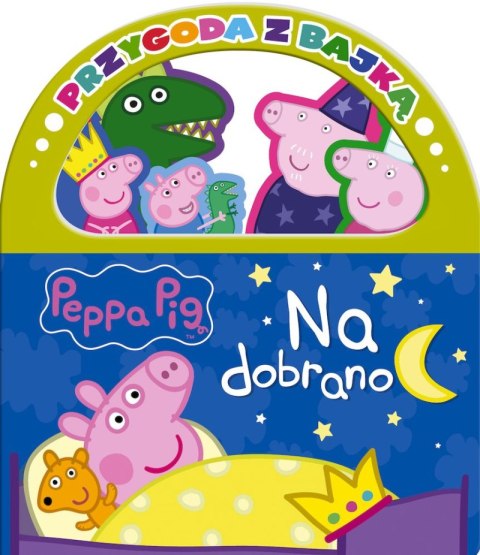 Na dobranoc. Przygoda z Bajką. Świnka Peppa Na dobranoc. Przygoda z Bajką. Świnka Peppa