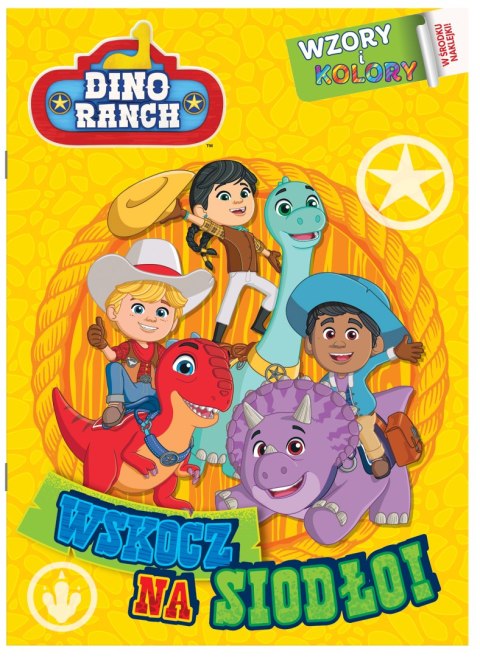 Wskocz na siodło! Dino Ranch. Wzory i Kolory. Część 1 Wskocz na siodło! Dino Ranch. Wzory i Kolory. Część 1