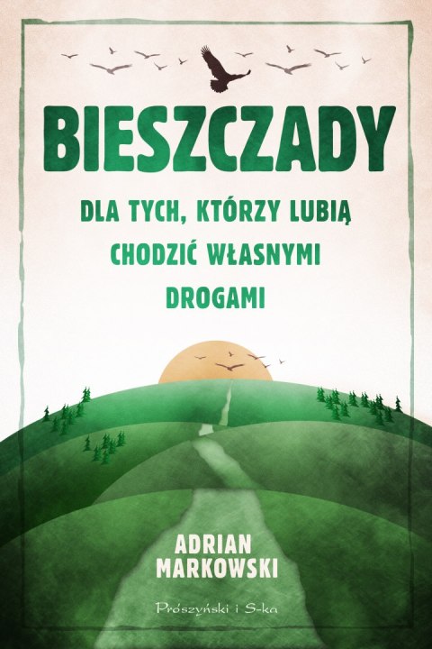 Bieszczady. Dla tych, którzy lubią chodzić własnymi drogami Bieszczady. Dla tych, którzy lubią chodzić własnymi drogami