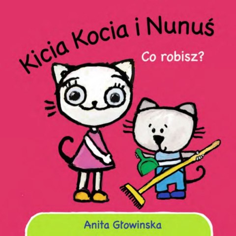 Co robisz? Kicia Kocia i Nunuś Co robisz? Kicia Kocia i Nunuś