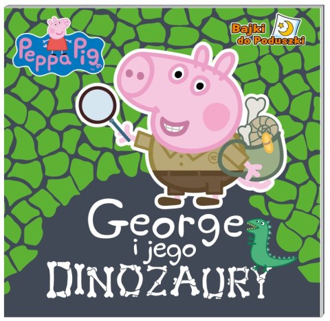 George i jego dinozaury. Bajki do poduszki. Świnka Peppa George i jego dinozaury. Bajki do poduszki. Świnka Peppa