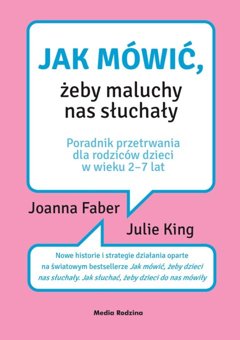Jak mówić, żeby maluchy nas słuchały. Poradnik przetrwania dla rodziców dzieci w wieku 2-7 lat wyd. 2 Jak mówić, żeby maluchy nas słuchały. Poradnik przetrwania dla rodziców dzieci w wieku 2-7 lat wyd. 2