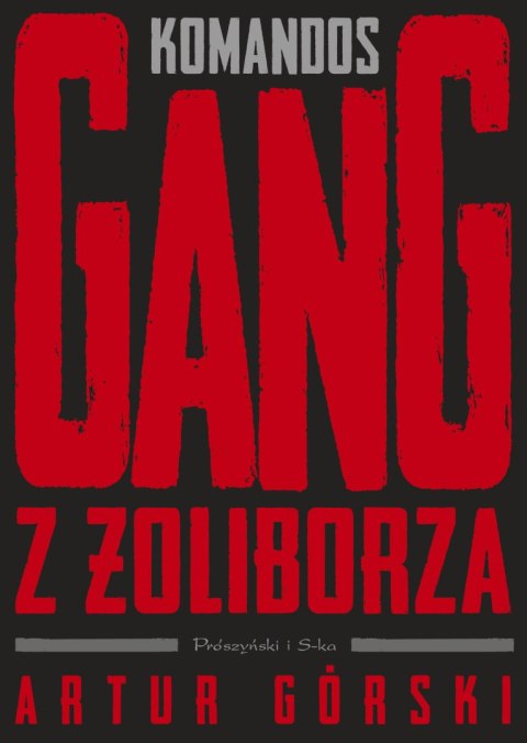 Komandos. Gang z Żoliborza. Polscy gangsterzy Komandos. Gang z Żoliborza. Polscy gangsterzy