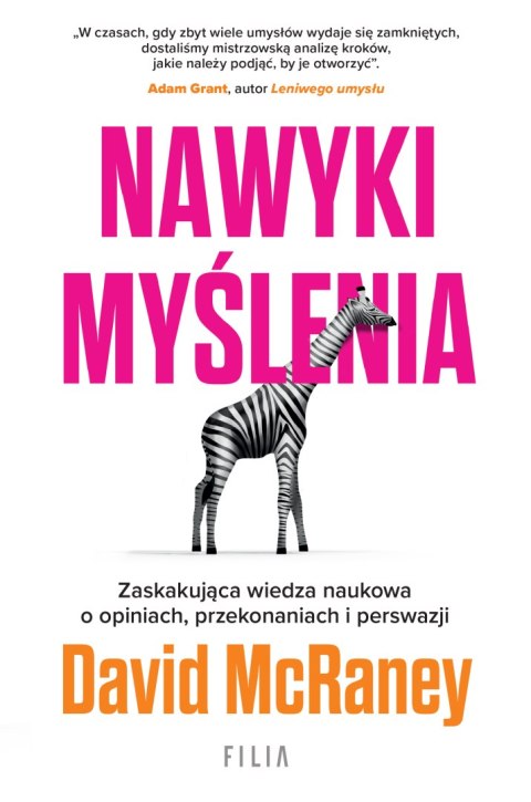Nawyki myślenia. Zaskakująca wiedza naukowa o opiniach, przekonaniach i perswazji. Nawyki myślenia. Zaskakująca wiedza naukowa o opiniach, przekonaniach i perswazji.