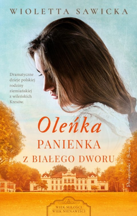 Oleńka. Panienka z Białego Dworu. Wiek miłości, wiek nienawiści. Tom 1 wyd. 2024 Oleńka. Panienka z Białego Dworu. Wiek miłości, wiek nienawiści. Tom 1 wyd. 2024