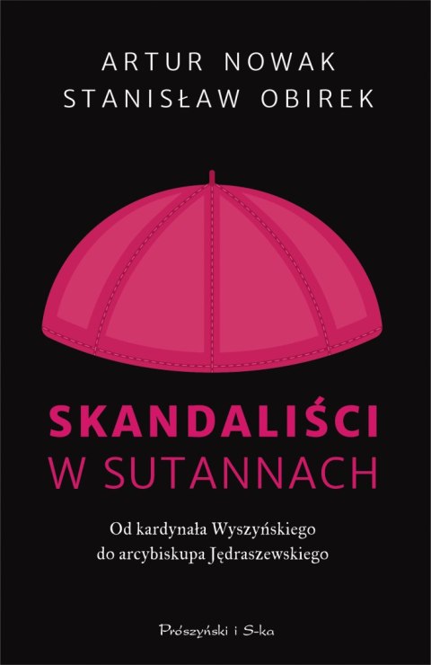 Skandaliści w sutannach. Od kardynała Wyszyńskiego do arcybiskupa Jędraszewskiego Skandaliści w sutannach. Od kardynała Wyszyńskiego do arcybiskupa Jędraszewskiego