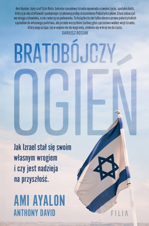 Bratobójczy ogień. Jak Izrael stał się swoim własnym wrogiem i czy jest nadzieja na przyszłość Bratobójczy ogień. Jak Izrael stał się swoim własnym wrogiem i czy jest nadzieja na przyszłość