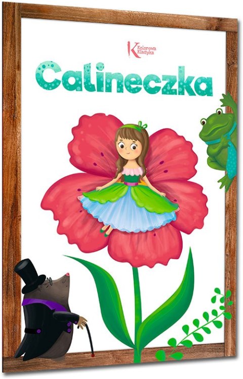 Calineczka. Kolorowa klasyka Calineczka. Kolorowa klasyka