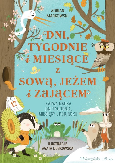 Dni, tygodnie i miesiące z sową, jeżem i zającem. Łatwa nauka dni tygodnia, miesięcy i pór roku Dni, tygodnie i miesiące z sową, jeżem i zającem. Łatwa nauka dni tygodnia, miesięcy i pór roku