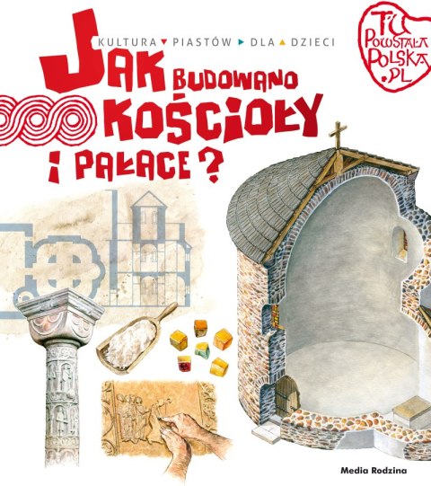 Jak budowano kościoły i pałace. Tu powstała Polska Jak budowano kościoły i pałace. Tu powstała Polska