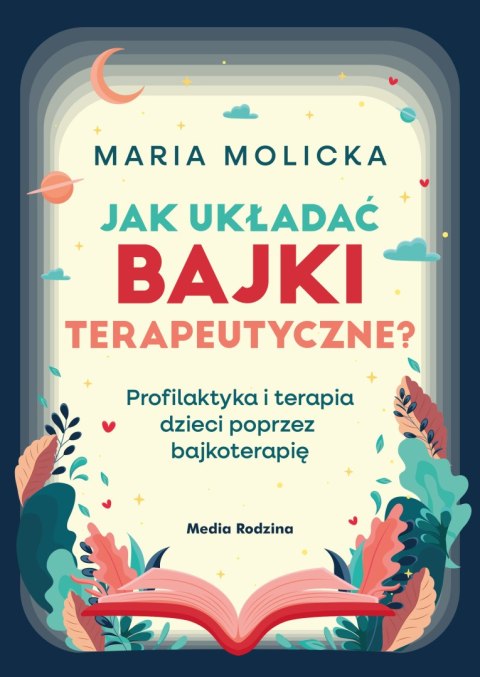 Jak układać bajki terapeutyczne? Profilaktyka i terapia dzieci poprzez bajkoterapię Jak układać bajki terapeutyczne? Profilaktyka i terapia dzieci poprzez bajkoterapię
