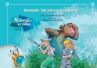 Jak żyli nasi przodkowie? Historyjka bez cenzury. Tom 1