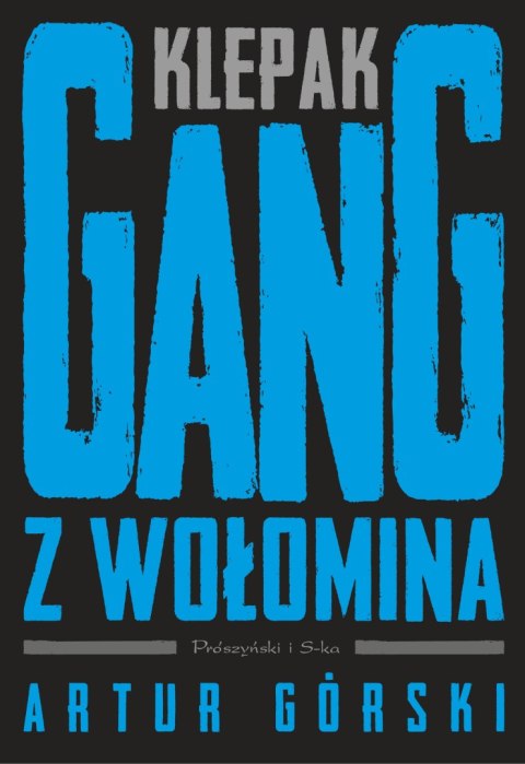 Klepak. Gang z Wołomina. Polscy gangsterzy Klepak. Gang z Wołomina. Polscy gangsterzy
