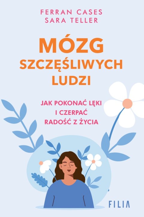 Mózg szczęśliwych ludzi.. Jak pokonać lęki i czerpać radość z życia Mózg szczęśliwych ludzi.. Jak pokonać lęki i czerpać radość z życia