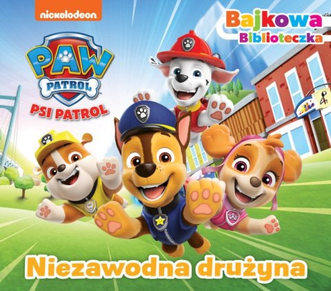 Niezawodna drużyna. Psi Patrol. Bajkowa Biblioteczka Niezawodna drużyna. Psi Patrol. Bajkowa Biblioteczka
