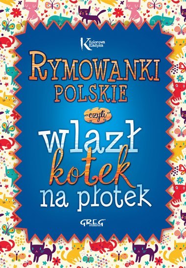 Rymowanki polskie czyli wlazł kotek na płotek Rymowanki polskie czyli wlazł kotek na płotek
